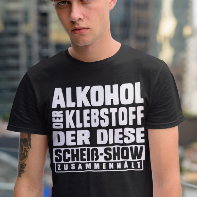 Alkohol Spruch T-Shirt Männer – Der Klebstoff der diese Scheiß-Show zusammenhält