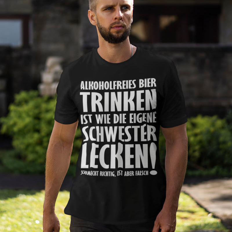 Alkoholfreies Bier ist wie Schwester lecken – Lustig Provokantes Männer Shirt