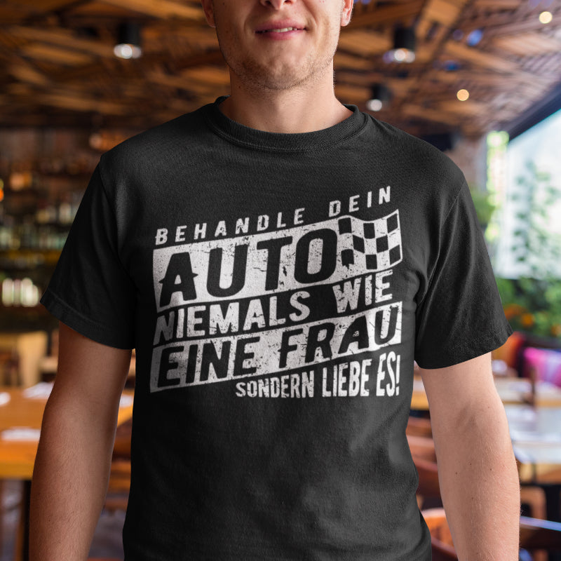 Auto Shirt Männer – Behandle dein Auto niemals wie eine Frau sondern liebe es