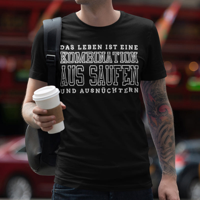 T-Shirt für Männer – Das Leben ist eine Kombination aus Saufen und Ausnüchtern