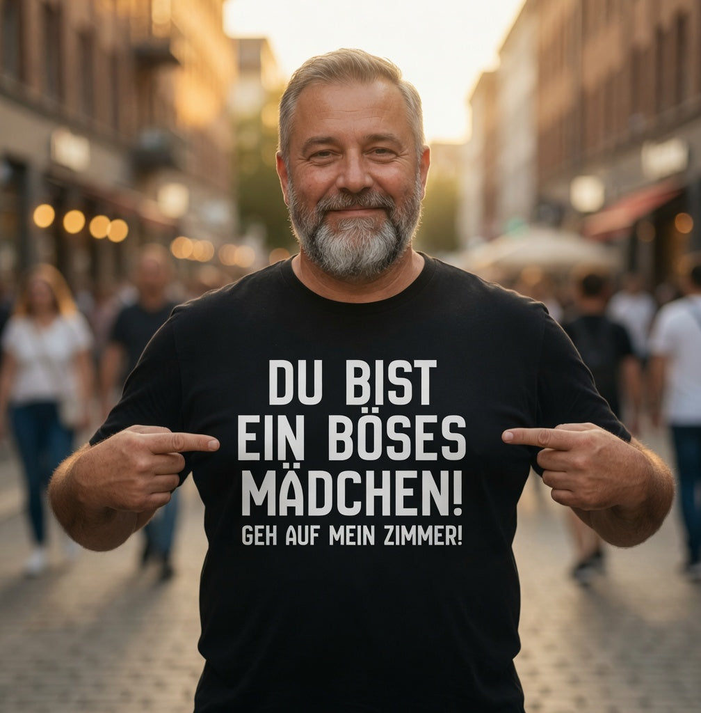 Du bist ein böses Mädchen! Geh auf mein Zimmer! - Herren T-Shirt