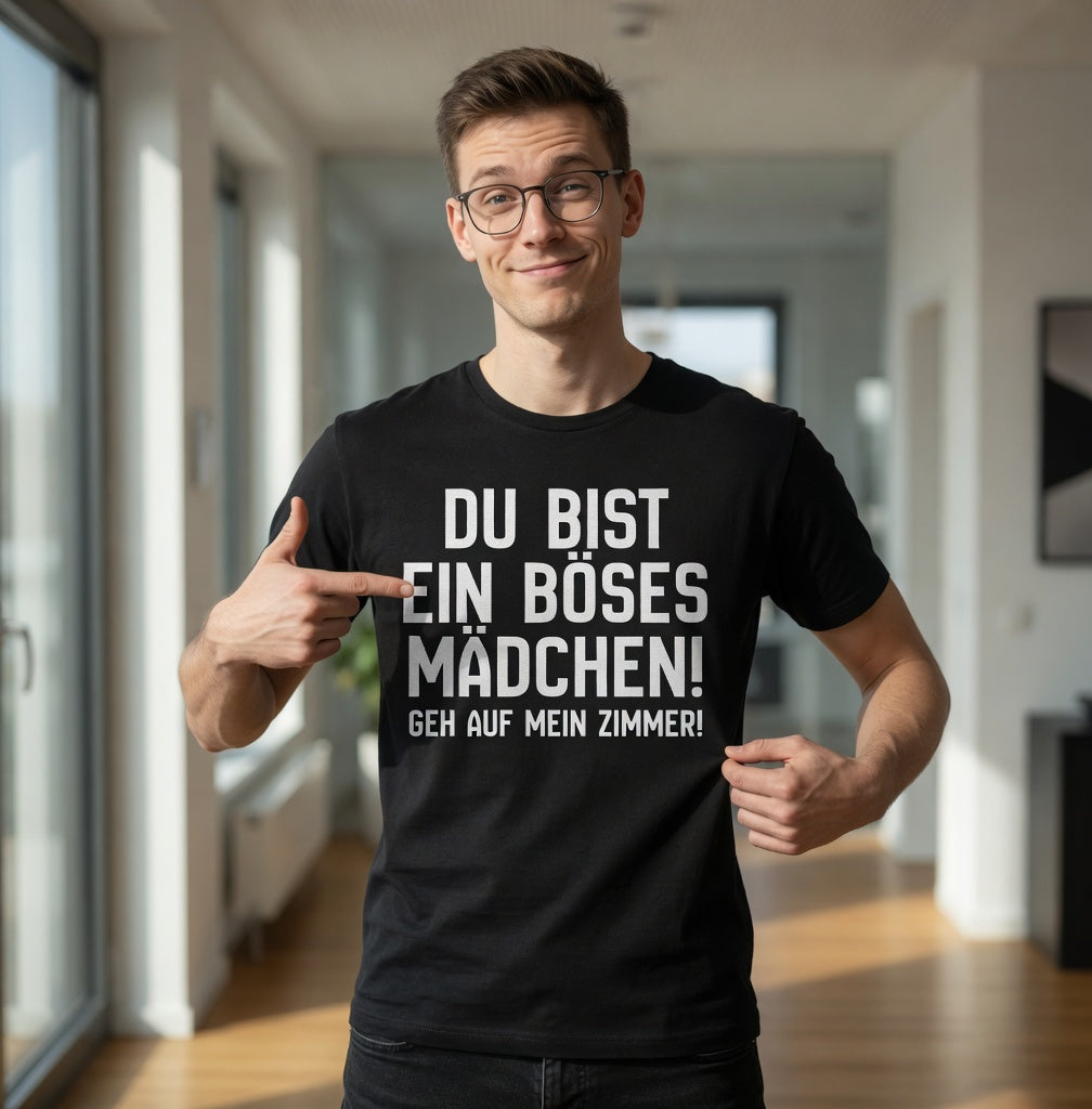Du bist ein böses Mädchen! Geh auf mein Zimmer! - Herren T-Shirt