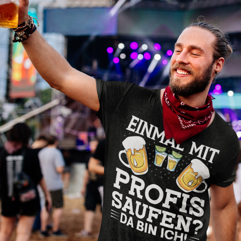 Bier Trinkspruch Herren Shirt Einmal mit Profis saufen Da bin ich Spruch