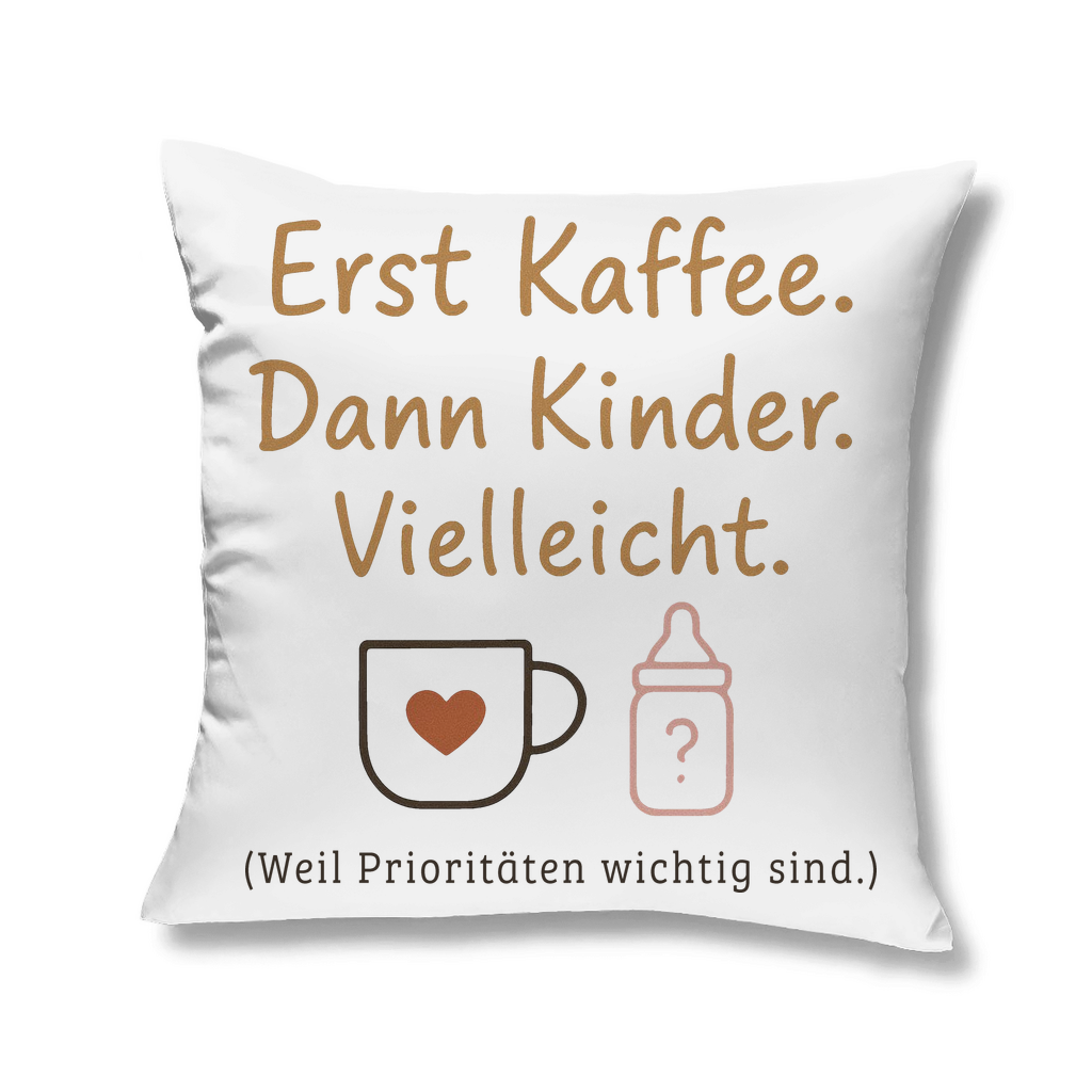 Erst Kaffee. Dann Kinder. Vielleicht. - Kopfkissen White 40x40