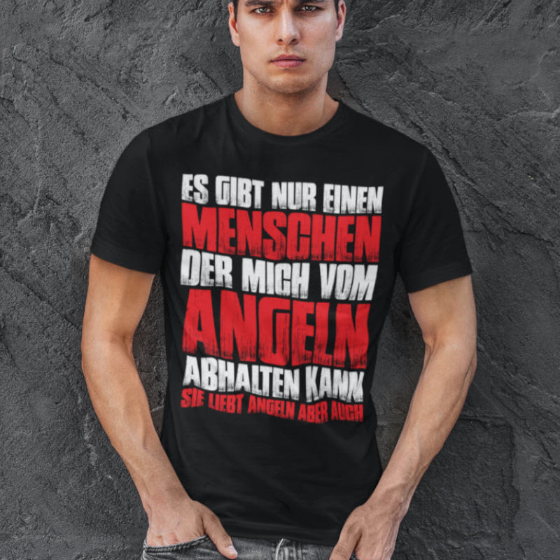 Lustiges Angler Shirt – Es gibt nur einen Menschen der mich vom Angeln abhält