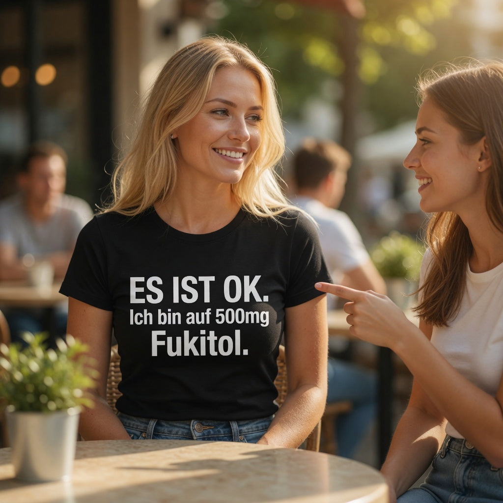 Es ist OK. Ich bin auf 500mg Fukitol - Damen Premium Bio T-Shirt