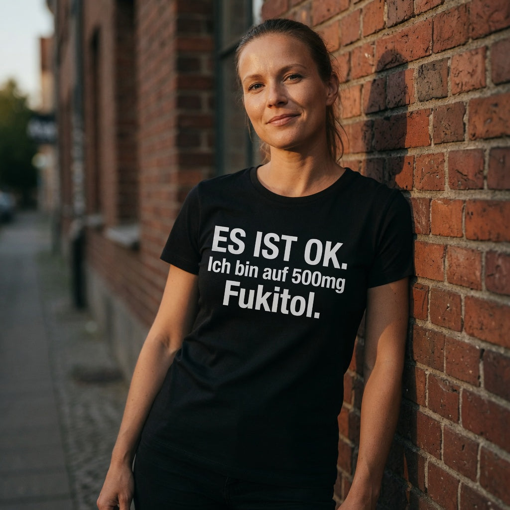 Es ist OK. Ich bin auf 500mg Fukitol - Damen Premium Bio T-Shirt