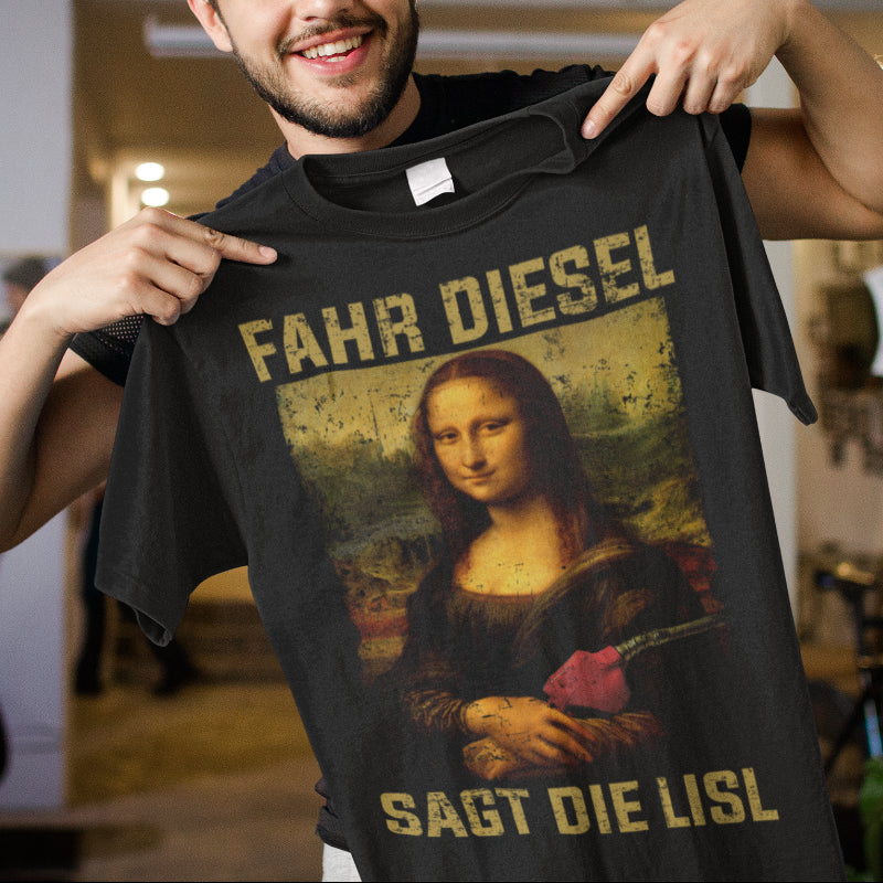 Herren T-Shirt Fahr Diesel sagt die Lisl Mona Lisa Diesel Shirt