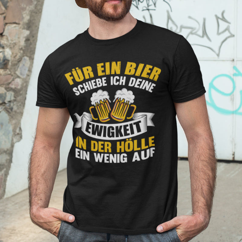 Bier Spruch T-Shirt Herren – Ewigkeit in der Hölle schiebe ich wegen Bier auf