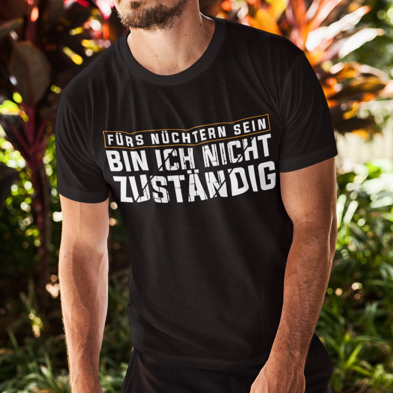 Herren Bio T-Shirt Fürs nüchtern sein bin ich nicht zuständig Spruch Party Humor