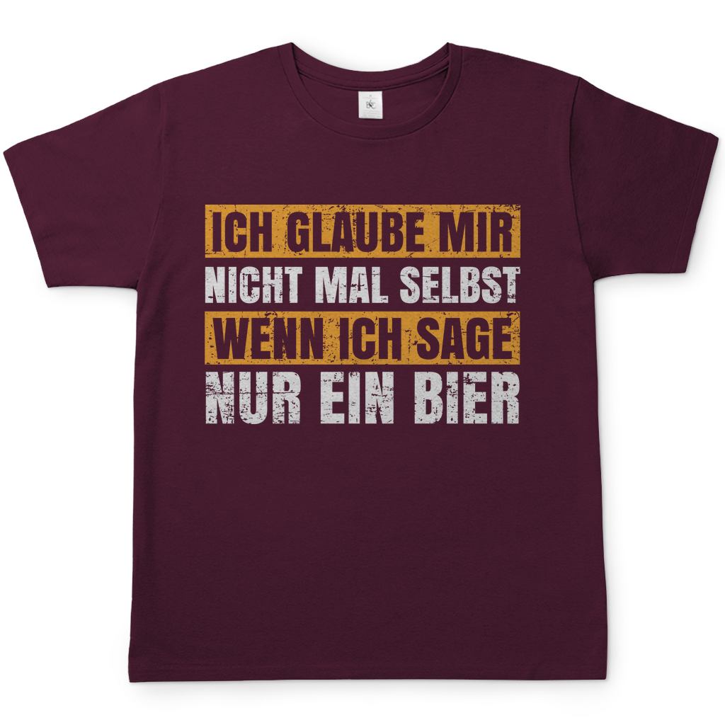 Glaube nicht mal selbst wenn ich sage ein Bier Herren Shirt in burgundy rot