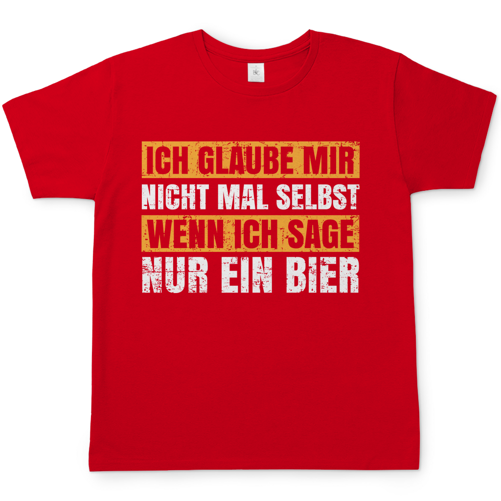 Glaube nicht mal selbst wenn ich sage ein Bier Herren Shirt in rot