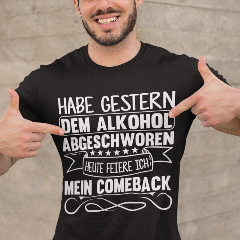 Spruchshirt Habe gestern dem Alkohol abgeschworen Heute feiere ich mein Comeback