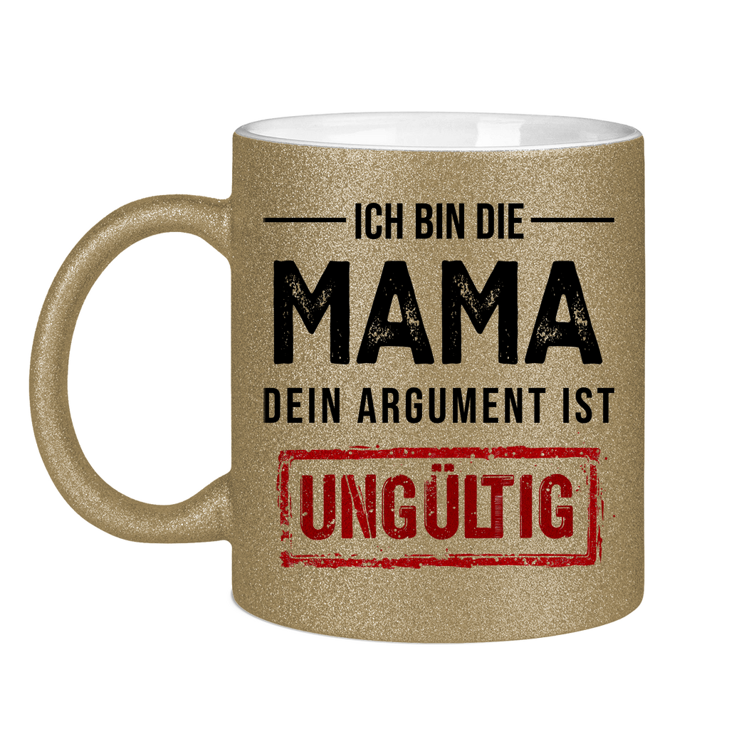 Ich bin die Mama dein Argument ist ungültig - Glitzertasse Dark Gold Glitter One size