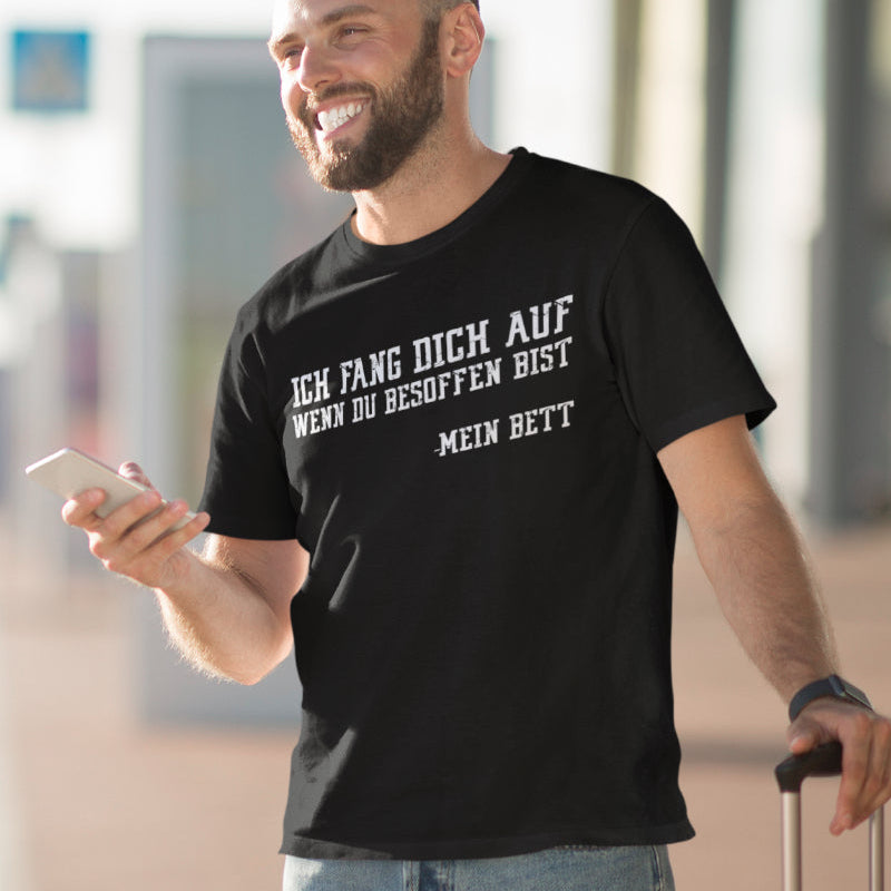 Herren Bio T-Shirt Ich fang dich auf wenn du besoffen bist – mein Bett Spruch