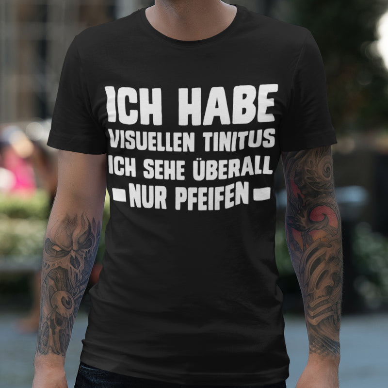 Männer T-Shirt Ich habe visuellen Tinnitus Spruch Pfeifen Funshirt Herren