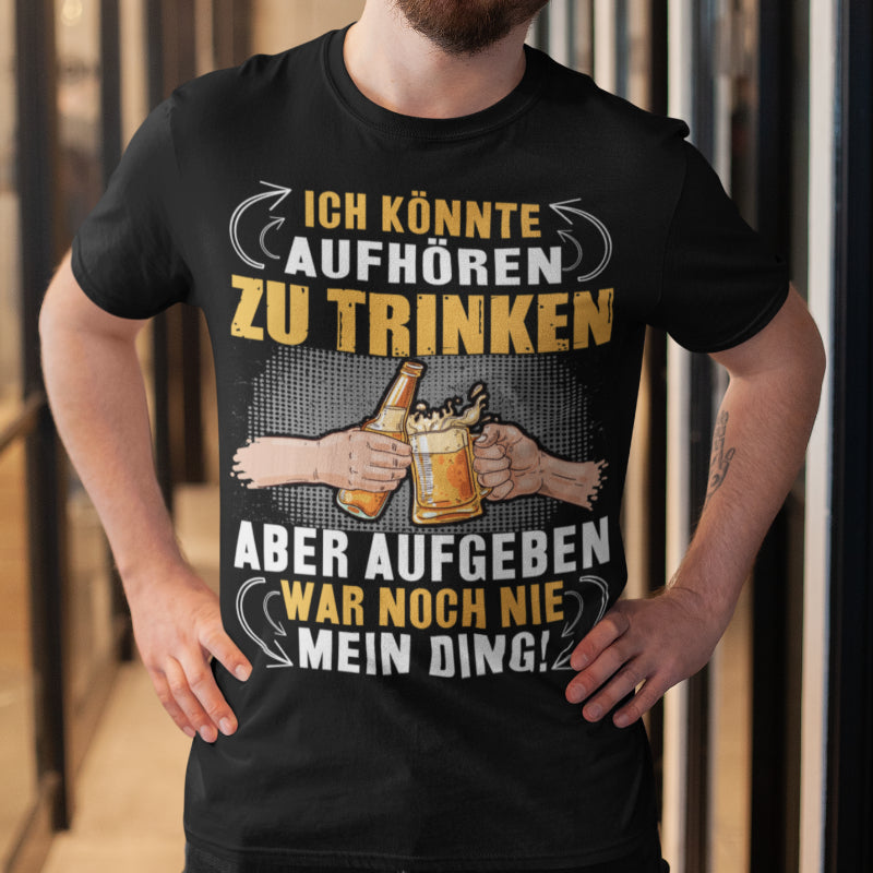 Fun Herren T-Shirt Bio Aufgeben war nie mein Ding Aufhören zu trinken Spruch