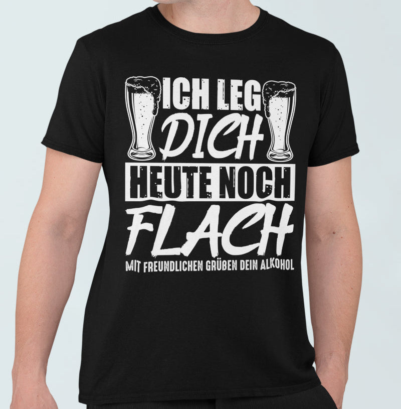 Herren Spruch T-Shirt Ich leg dich heute noch flach – Alkohol Geschenk