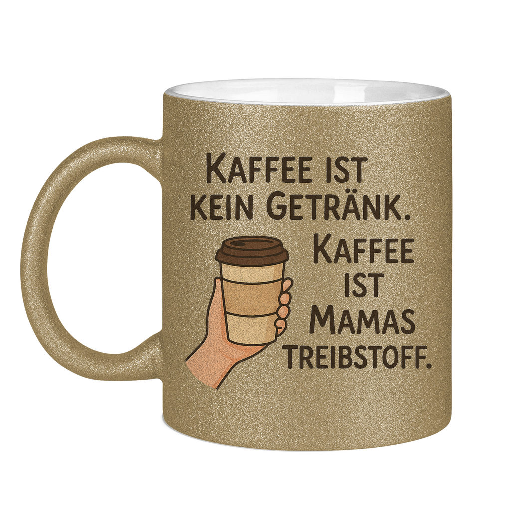 Kaffee ist Mamas Treibstoff Glitzertasse in gold