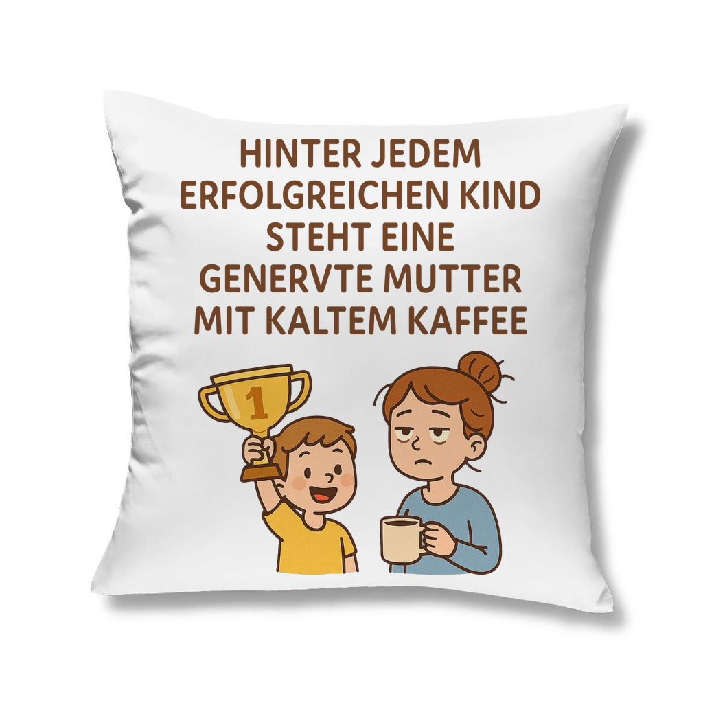 Kopfkissen mit hinter jedem erfolgreichen Kind steht eine genervte Mutter mit kaltem Kaffee spruch