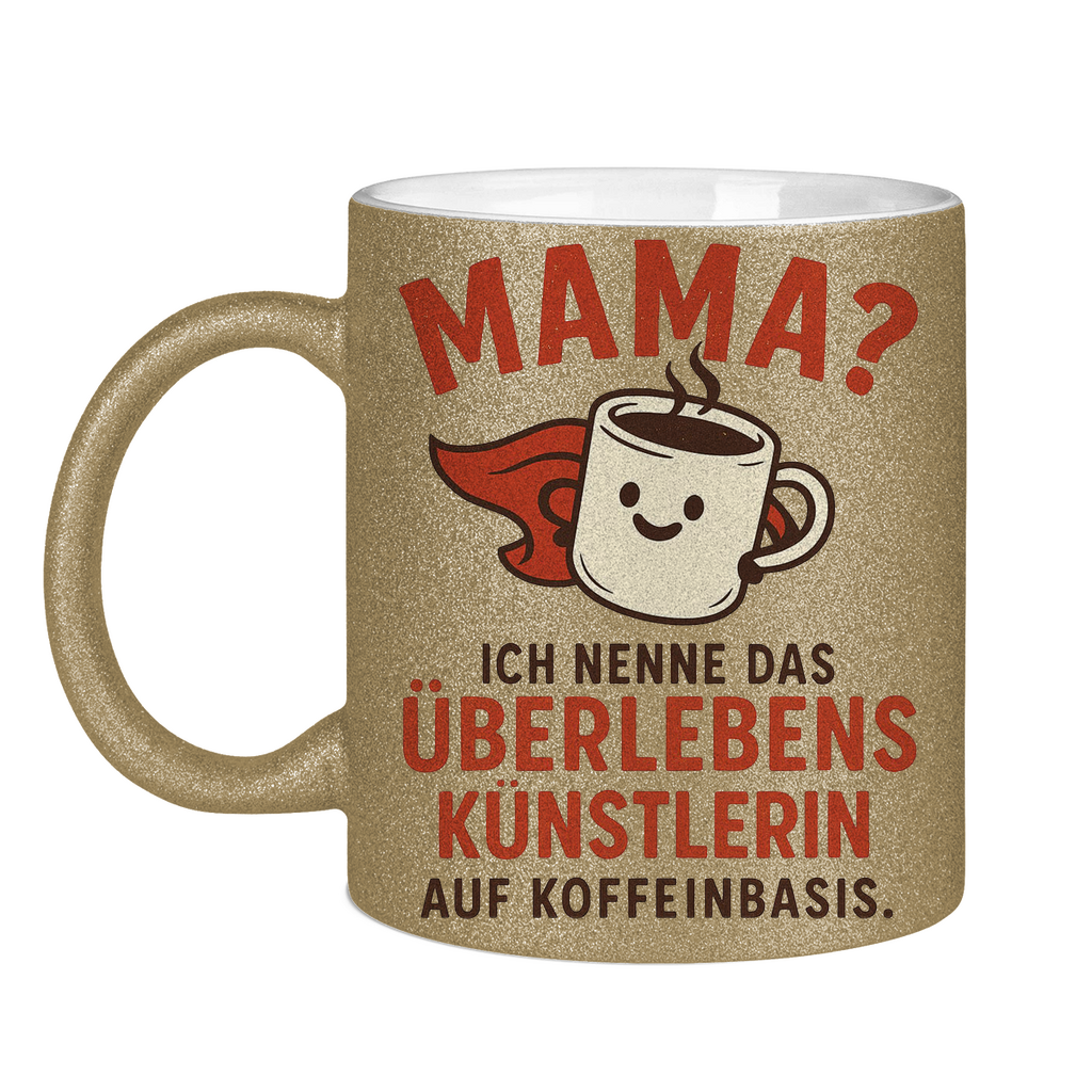 Mama? Überlebenskünstlerin auf Koffeinbasis Glitzertasse in gold