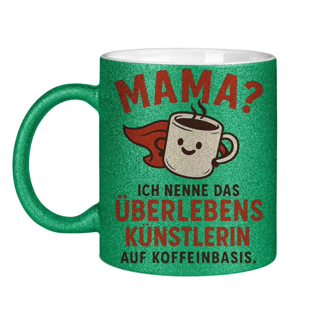 Mama? Überlebenskünstlerin auf Koffeinbasis Glitzertasse in grün