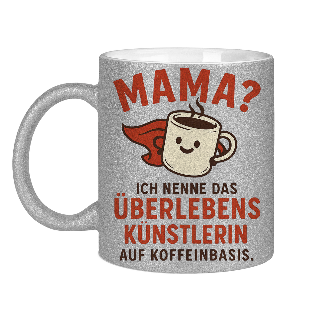 Mama? Überlebenskünstlerin auf Koffeinbasis Glitzertasse in silber