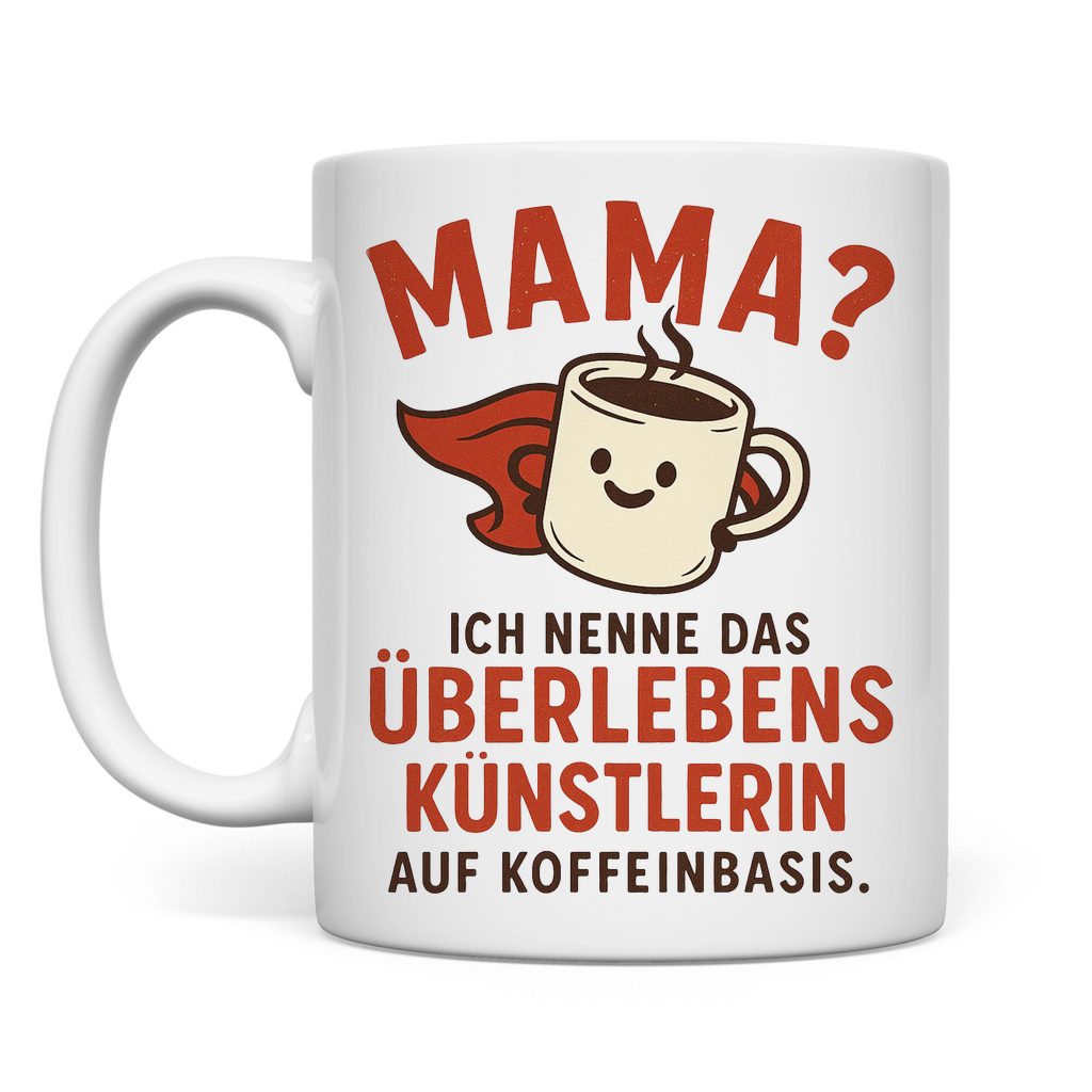 Mama? Überlebenskünstlerin auf Koffeinbasis Tasse