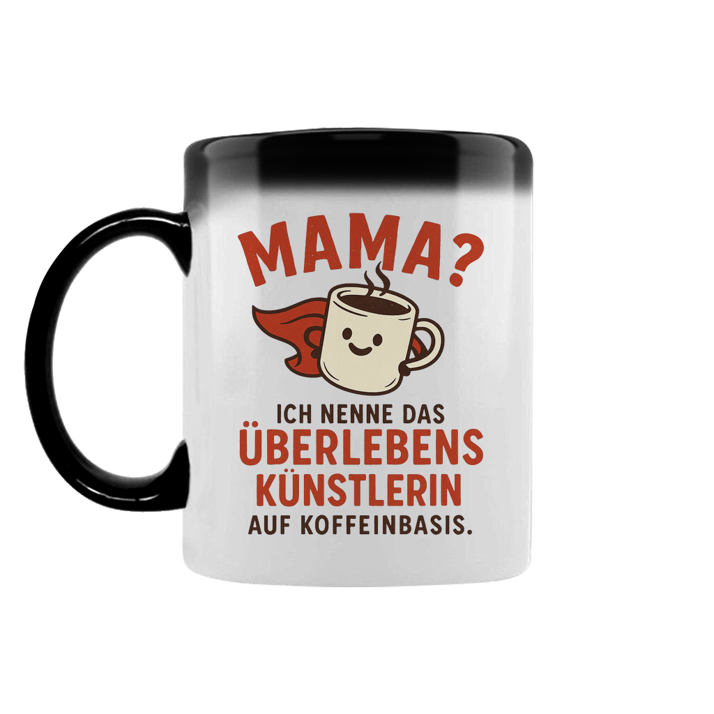 Mama? Überlebenskünstlerin auf Koffeinbasis - Zaubertasse Black