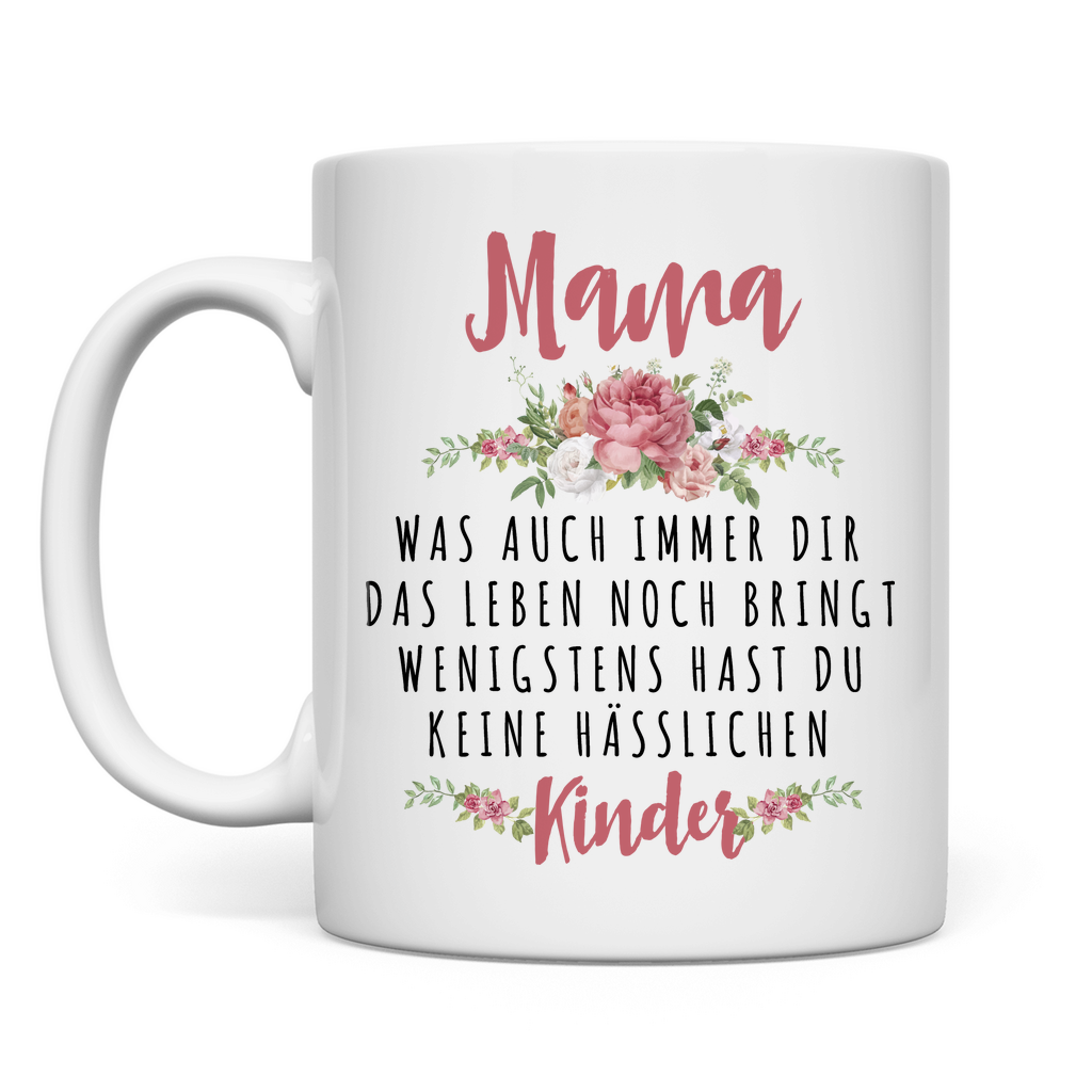 Mama wenigstens hast du keine hässlichen Kinder Tasse weiß für Muttertag