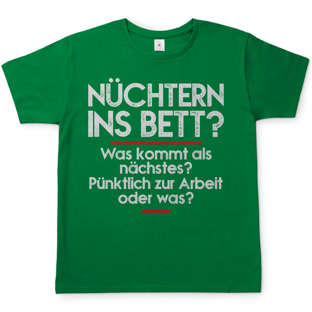 Nüchtern ins Bett? Was kommt als nächstes nüchtern zur Arbeit oder was? - Herren Shirt Kelly Green