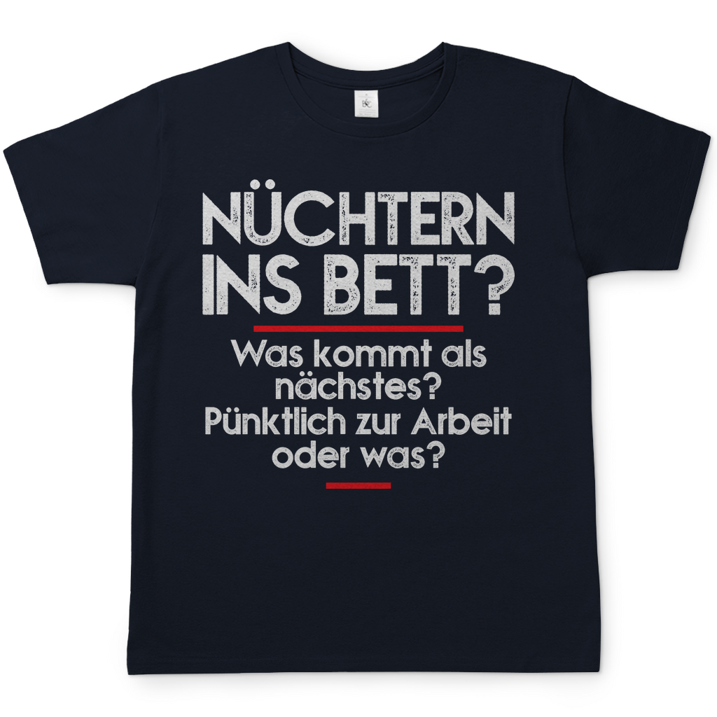 Nüchtern ins Bett? Was kommt als nächstes nüchtern zur Arbeit oder was? - Herren Shirt Navy