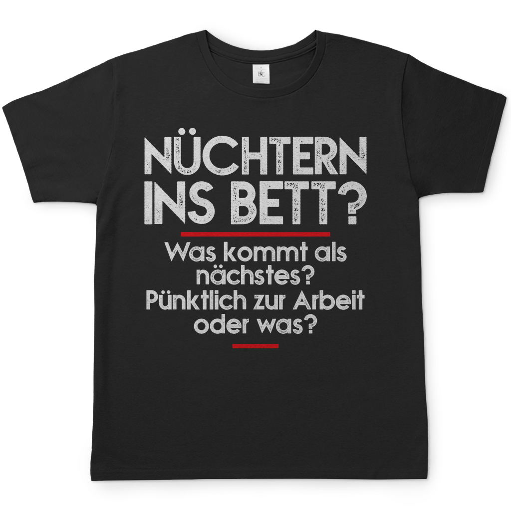 Nüchtern ins Bett Was kommt als nächstes nüchtern zur Arbeit oder was - Herren Shirt Schwarz