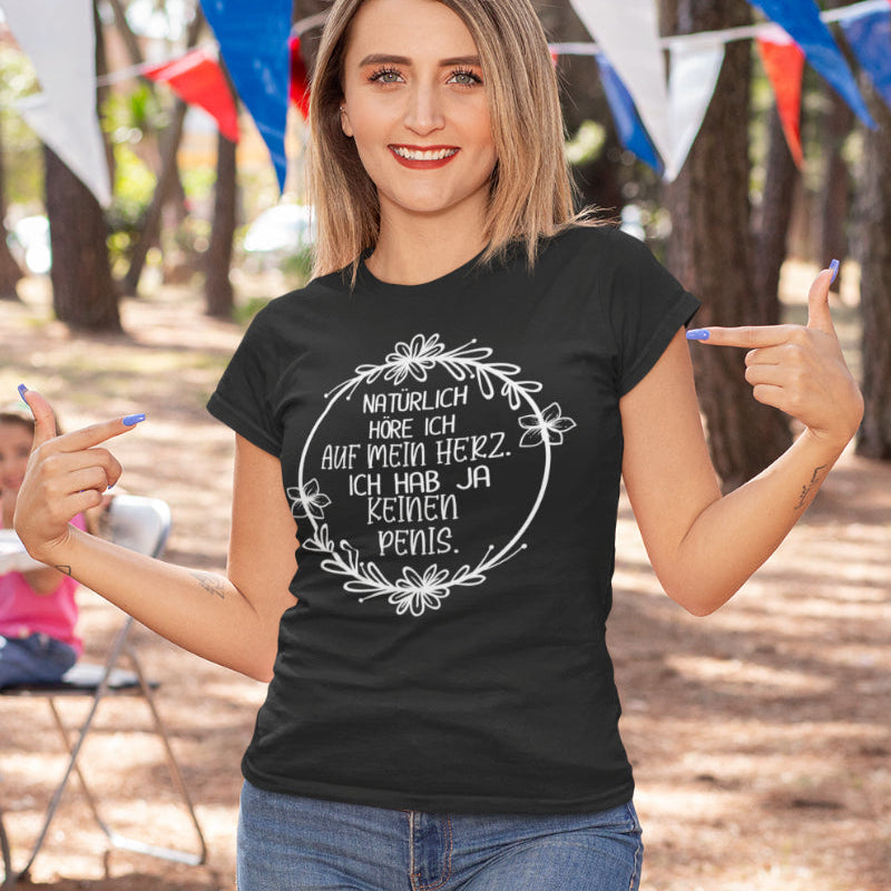 Damen Bio T-Shirt – Natürlich höre ich auf mein Herz – lustiges Funshirt Spruch