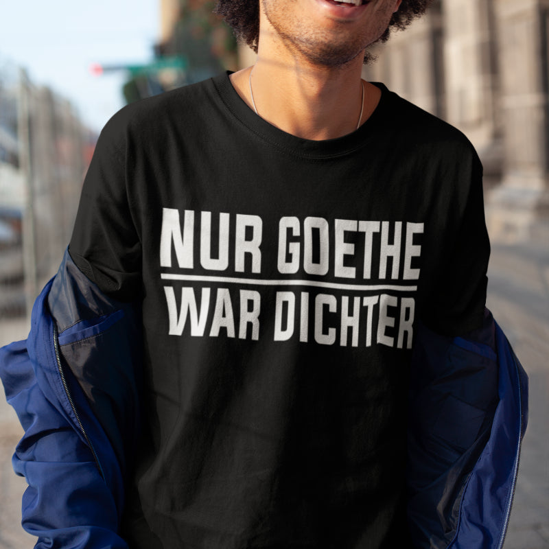 Herren Shirt Nur Goethe war Dichter lustiges Wortspiel Bier Spruch Fun T-Shirt