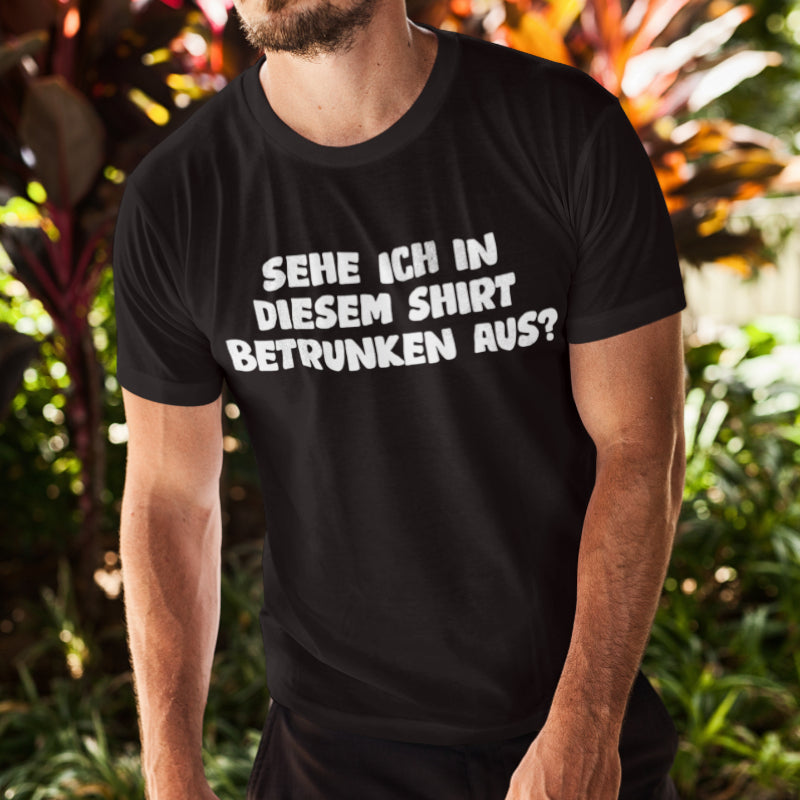 Herren Bio T-Shirt Lustiges Männer Sehe ich in diesem Shirt betrunken aus