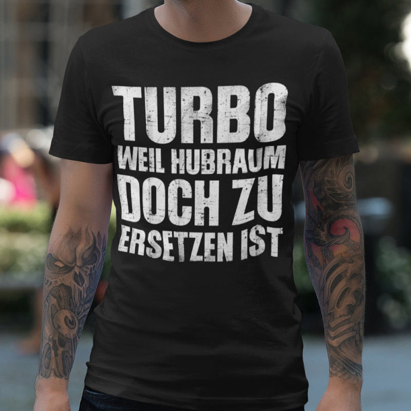 Turbo weil Hubraum doch zu ersetzen ist Shirt Männer – Tuning Spruch Auto Szene