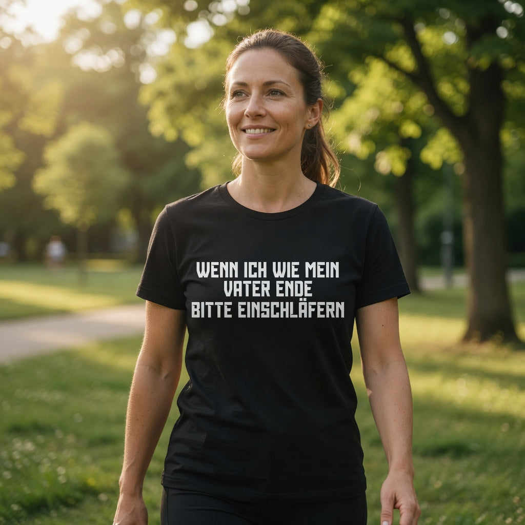 Wenn ich wie mein Vater ende bitte einschläfern - Damen Premium Bio T-Shirt