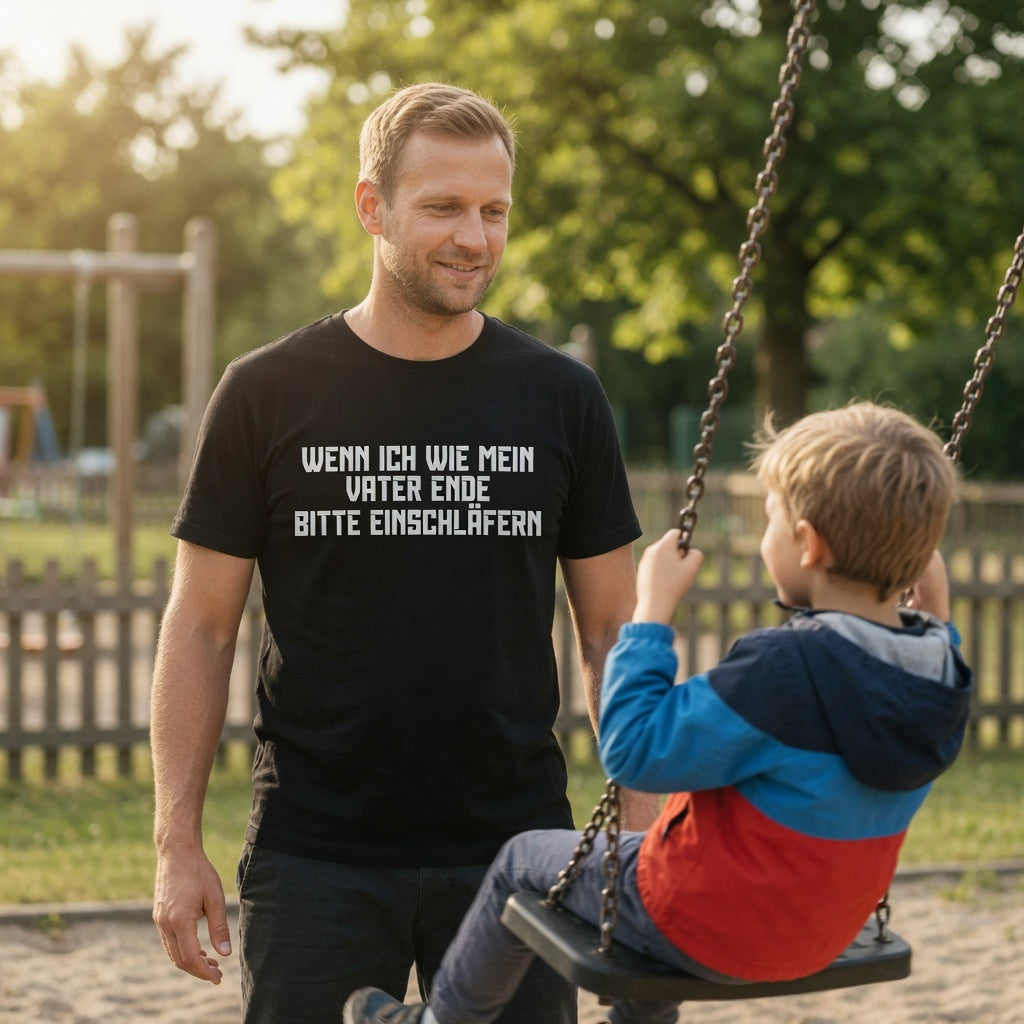 Wenn ich wie mein Vater ende bitte einschläfern - Herren T-Shirt