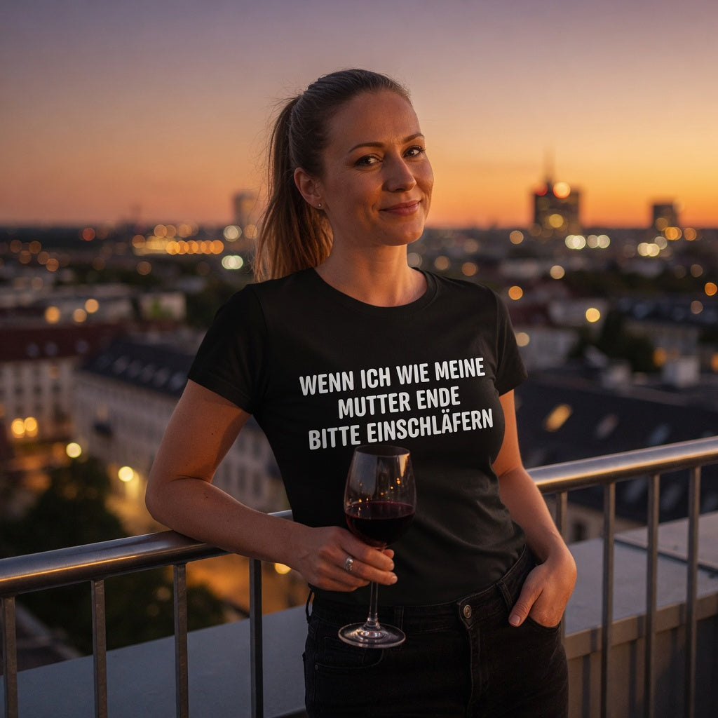Wenn ich wie meine Mutter ende bitte einschläfern - Damen Premium Bio T-Shirt