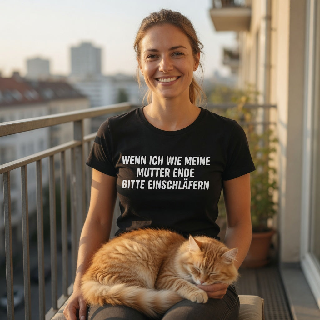 Wenn ich wie meine Mutter ende bitte einschläfern - Damen Premium Bio T-Shirt