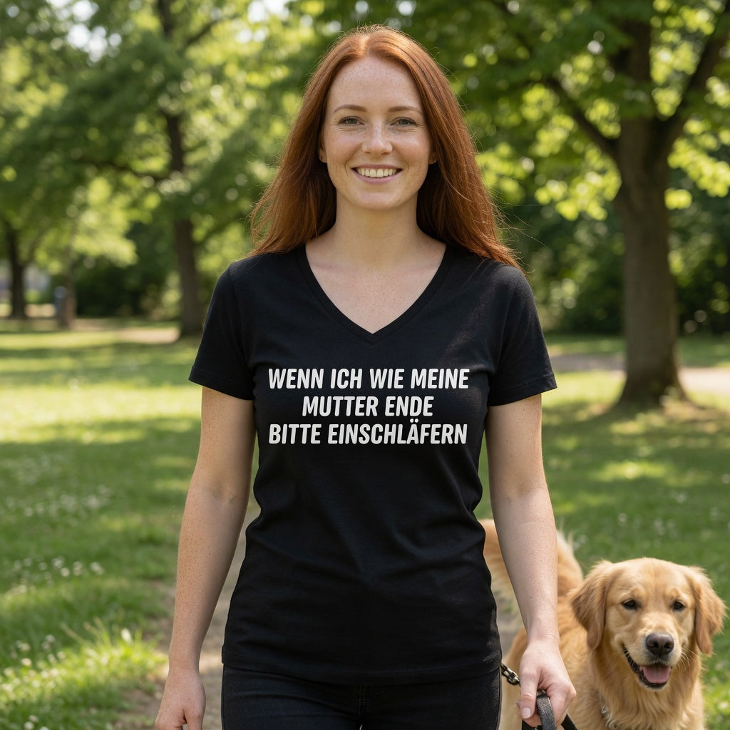 Wenn ich wie meine Mutter ende bitte einschläfern - Damen V-Neck T-Shirt