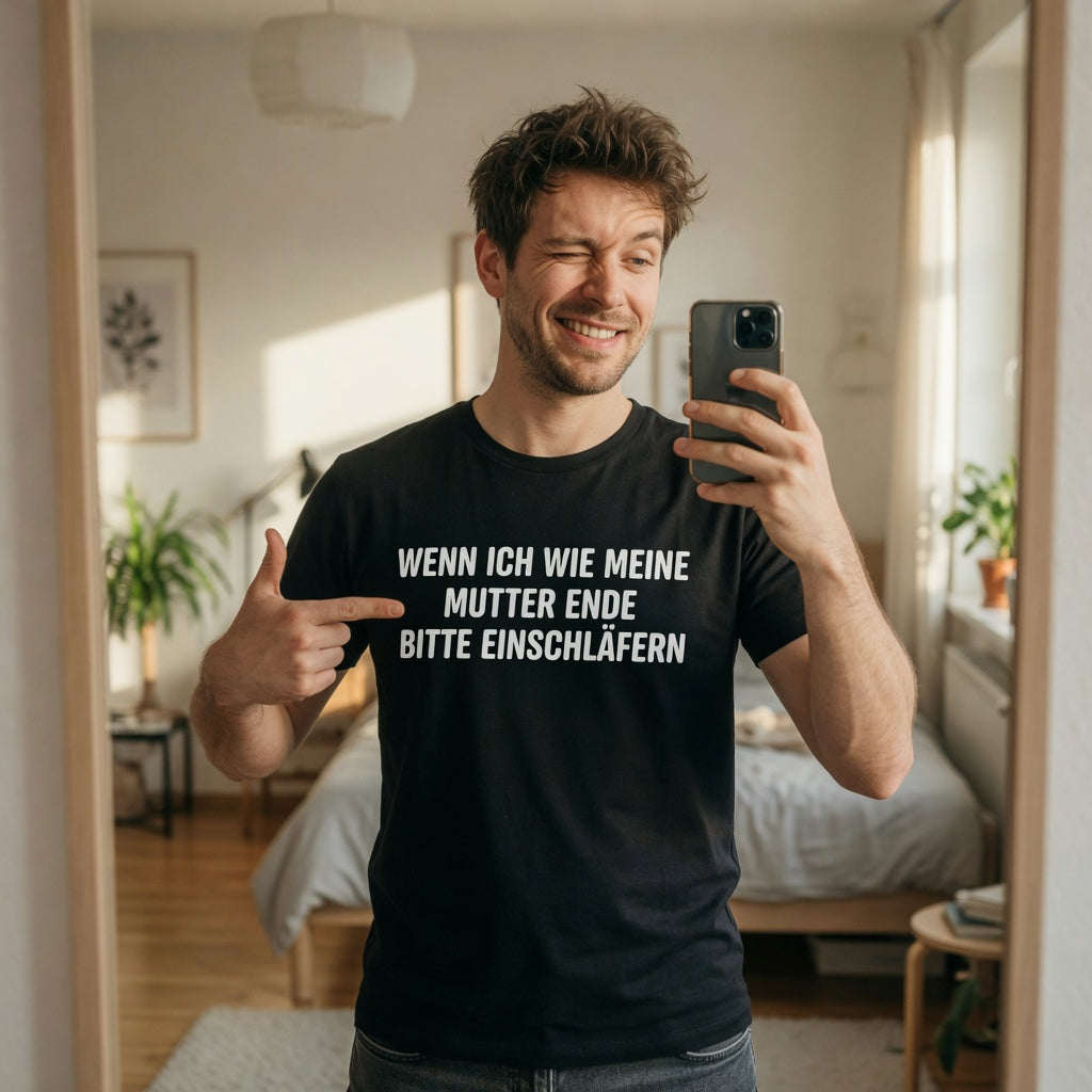 Wenn ich wie meine Mutter ende bitte einschläfern - Herren T-Shirt