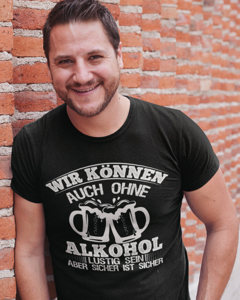 Lustiges Herren T-Shirt Wir können auch ohne Alkohol lustig sein Geschenk