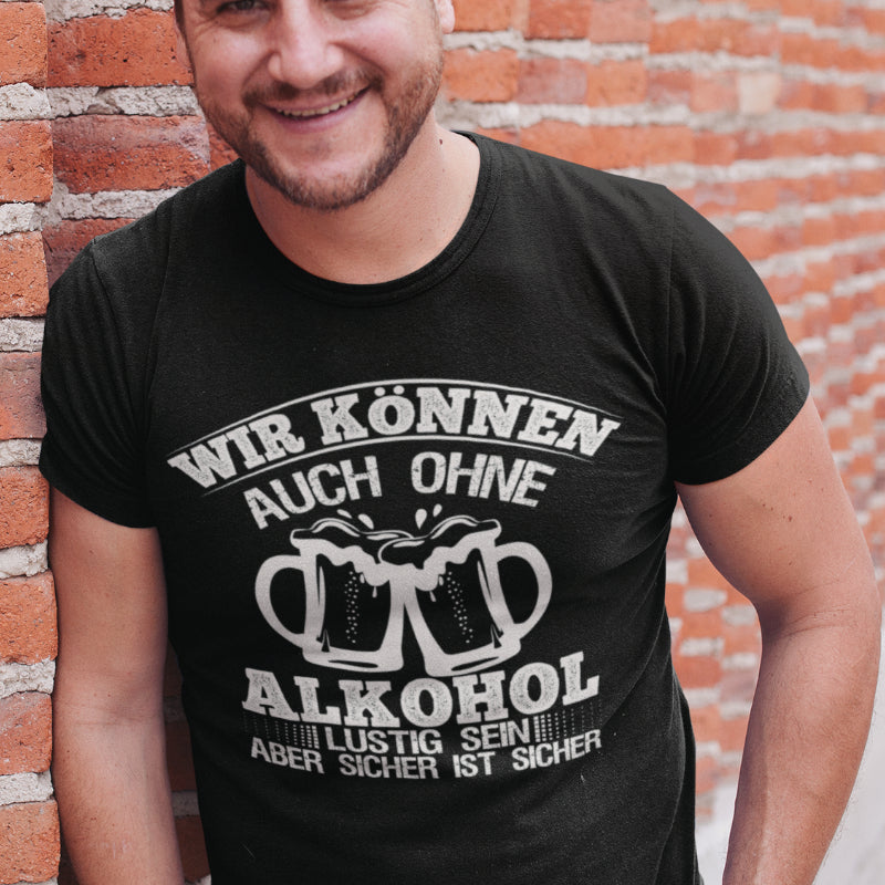 Lustiges Herren T-Shirt Wir können auch ohne Alkohol lustig sein Geschenk