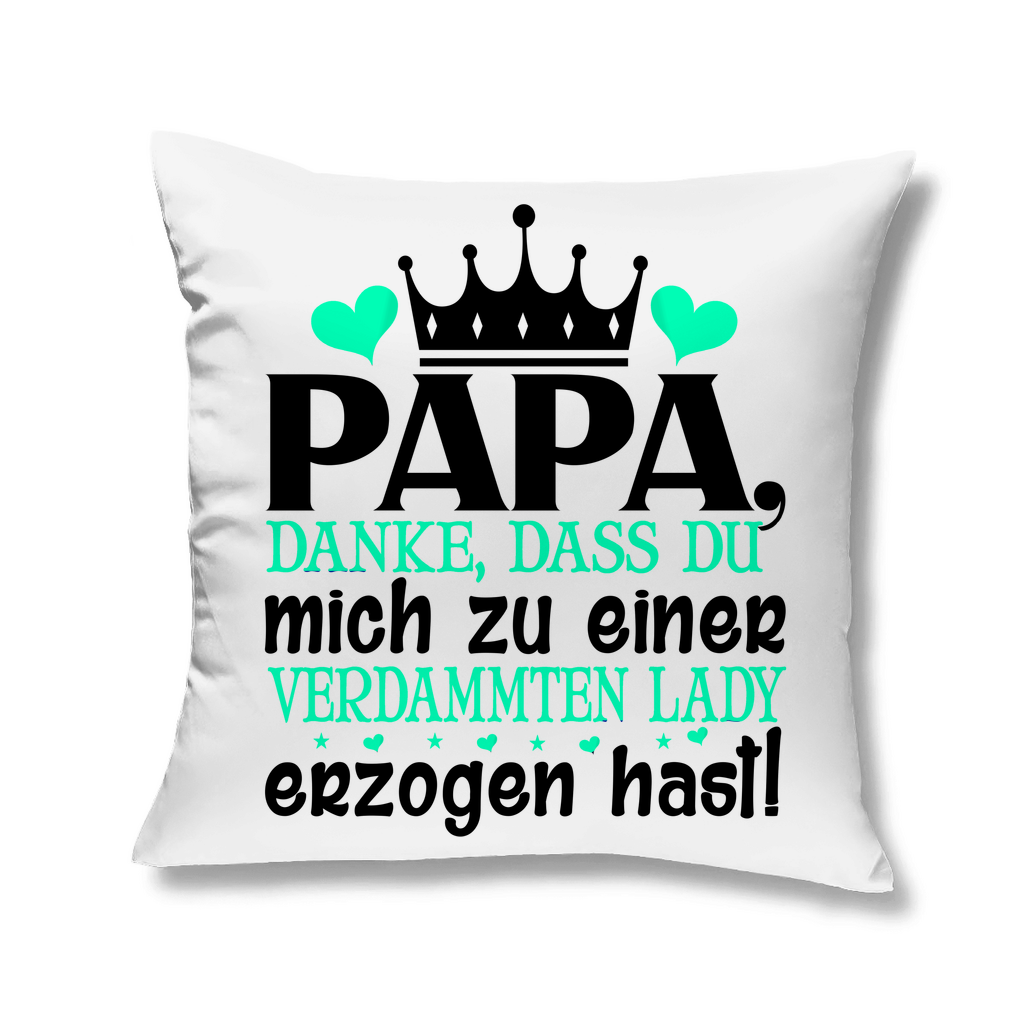 Papa danke dass du mich zu einer Lady erzogen hast - Kopfkissen White 40x40