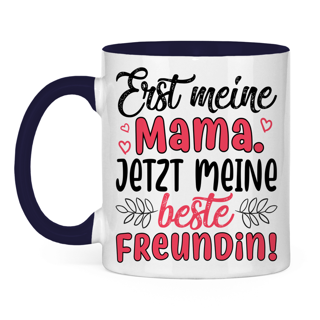 Erst meine Mama. Jetzt meine beste Freundin! - Tasse zweifarbig Navy