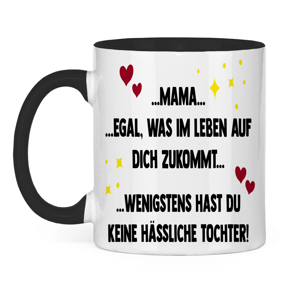 Mama wenigstens hast du keine hässliche Tochter! - Tasse zweifarbig Black
