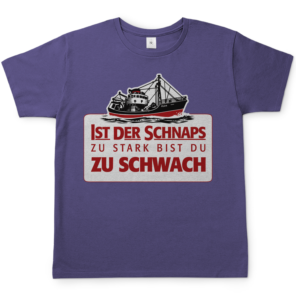 Ist der Schnaps zu stark bist du zu schwach - Herren Shirt