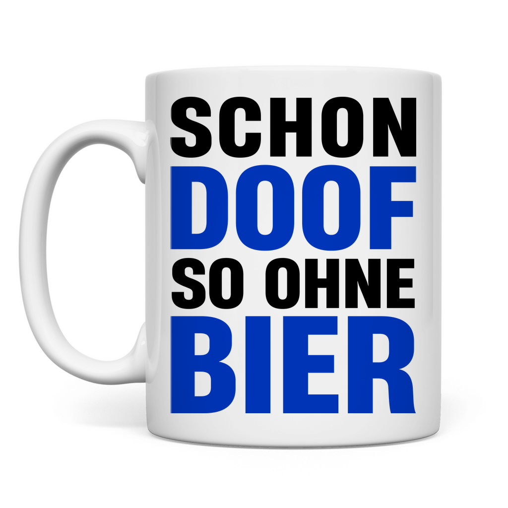 Schon doof so ohne Bier - Tasse White